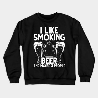 BBQ Smoker I Like Smoking Beer And Maybe 3 People Vintage Crewneck Sweatshirt